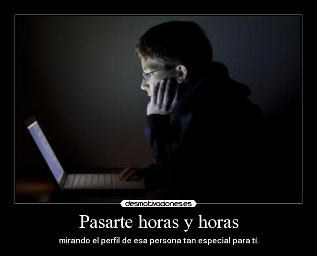 Pasarte horas y horas - 