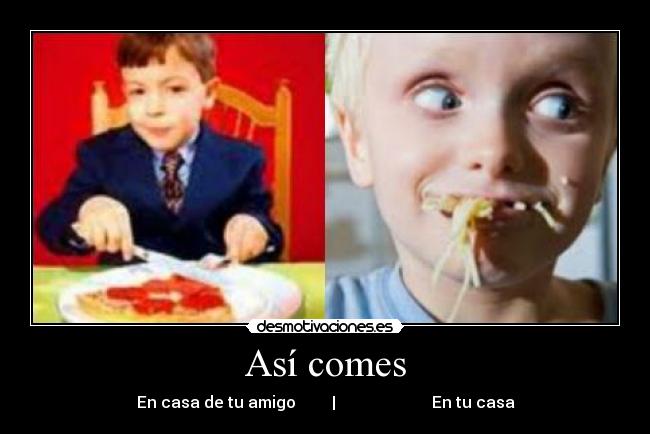 Así comes - En casa de tu amigo         |                        En tu casa