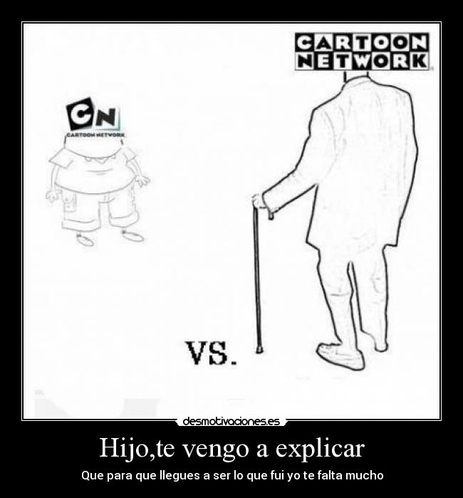 Hijo,te vengo a explicar -