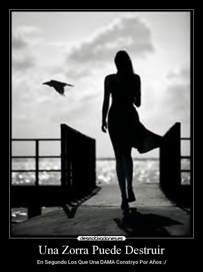 Una Zorra Puede Destruir -