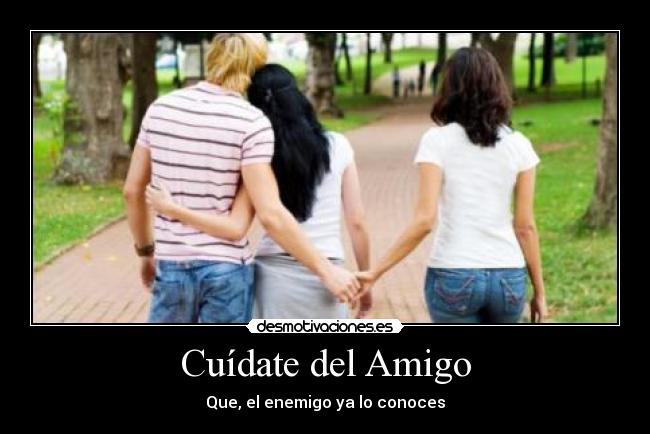 Cuídate del Amigo - Que, el enemigo ya lo conoces