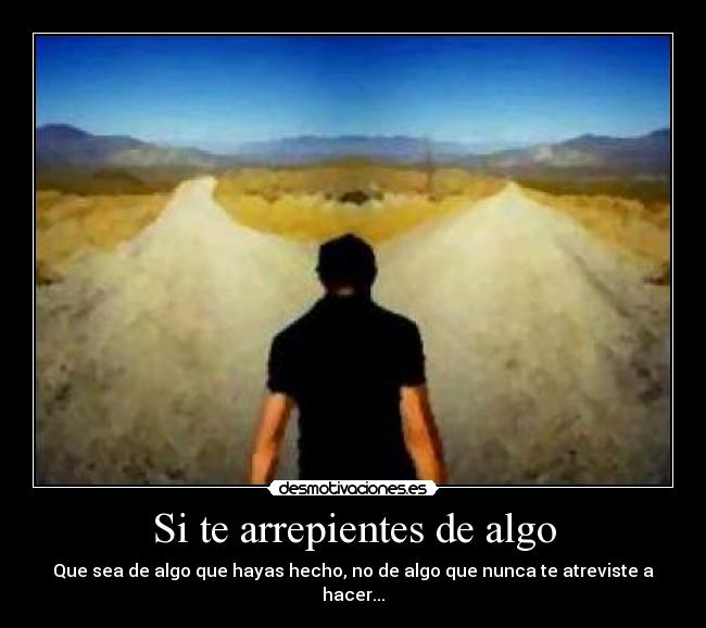 Si te arrepientes de algo -