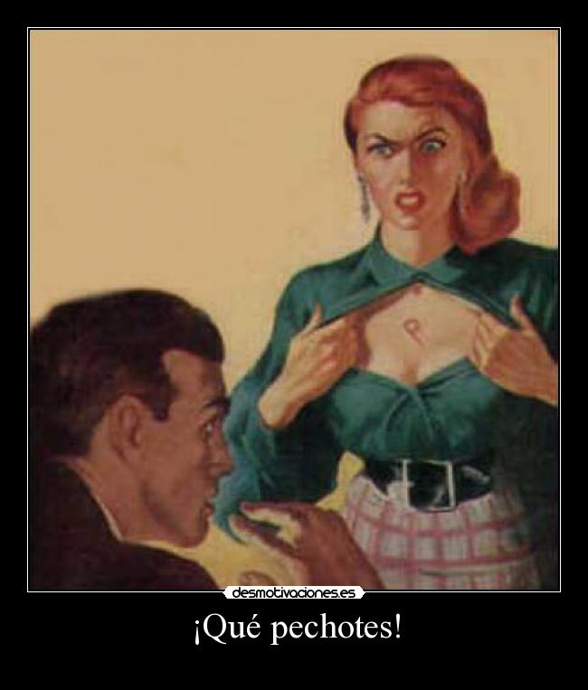 ¡Qué pechotes! -
