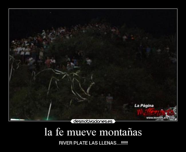 la fe mueve montañas - RIVER PLATE LAS LLENAS....!!!!!!