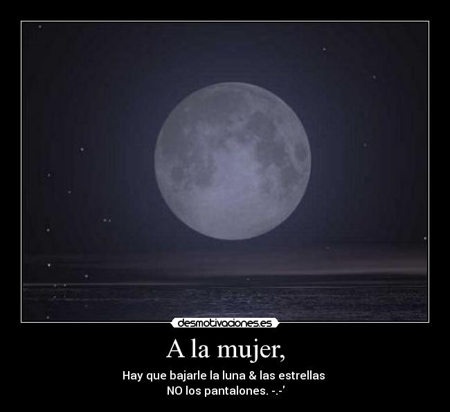 A la mujer, -