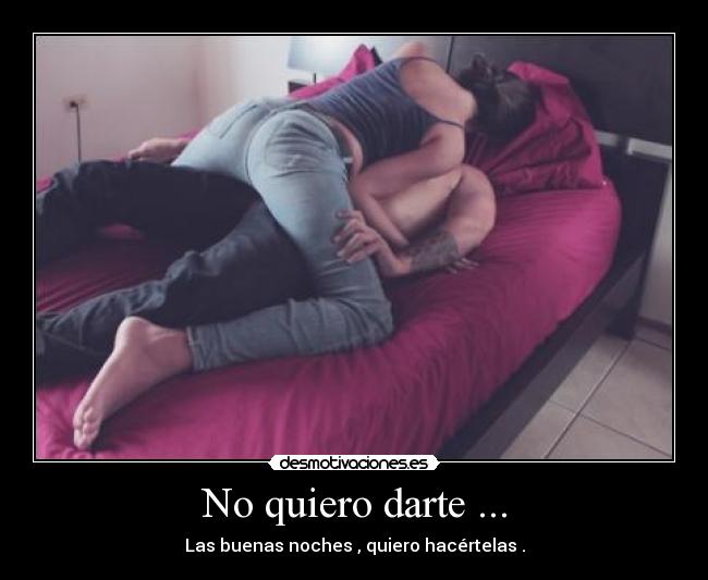 No quiero darte ... - 