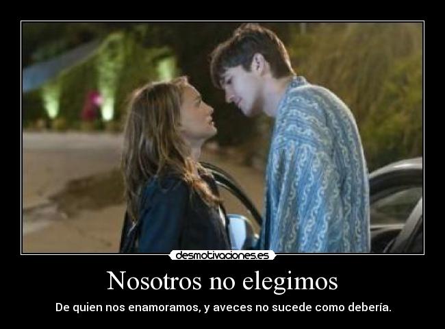 Nosotros no elegimos - De quien nos enamoramos, y aveces no sucede como debería.