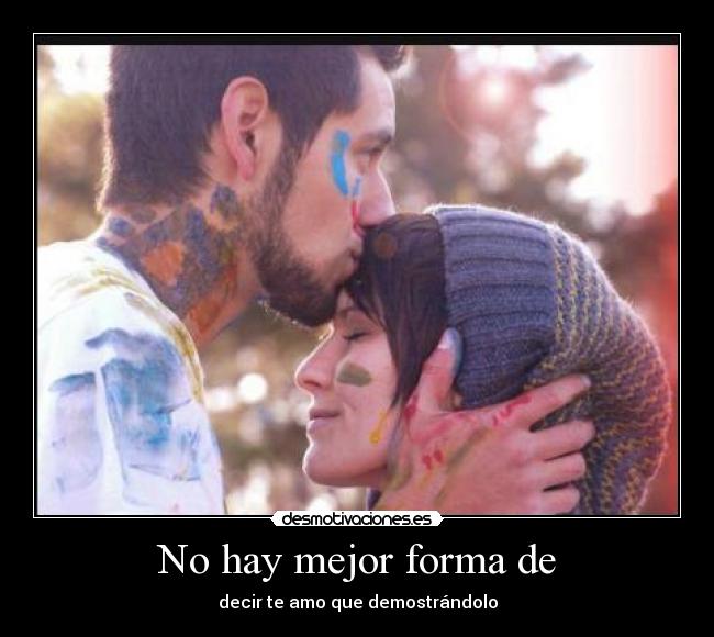 No hay mejor forma de - decir te amo que demostrándolo