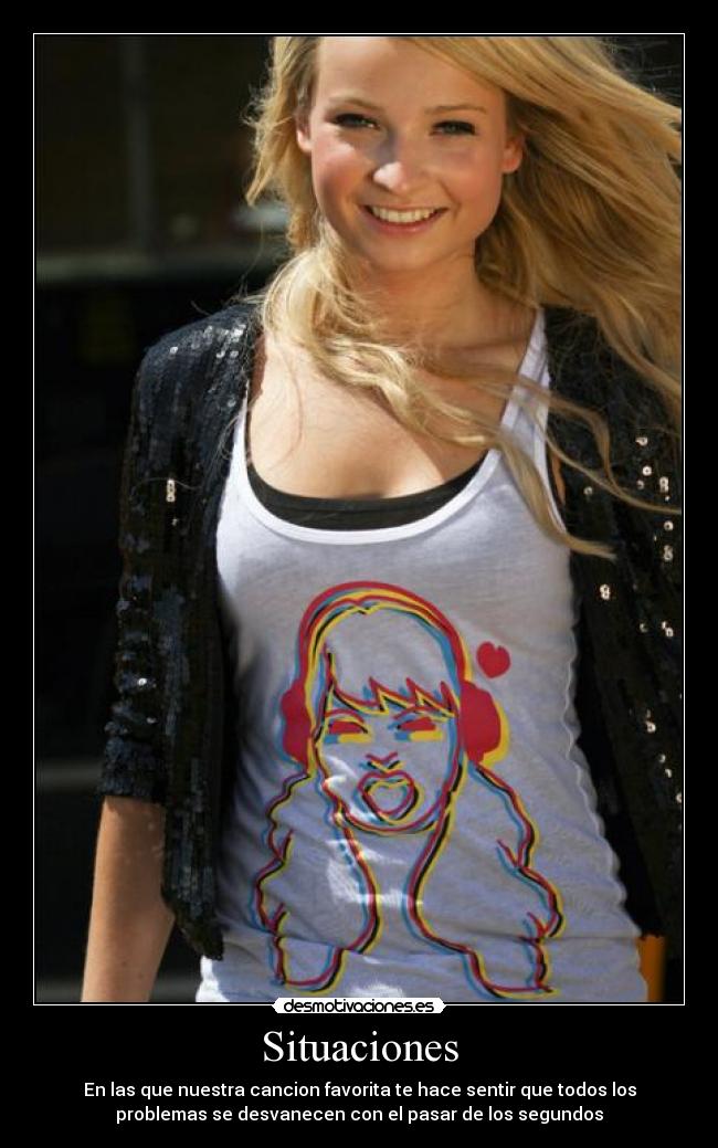 Situaciones - En las que nuestra cancion favorita te hace sentir que todos los
problemas se desvanecen con el pasar de los segundos