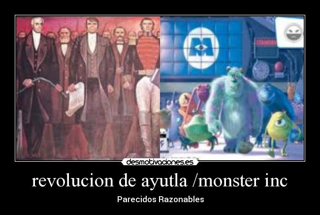 revolucion de ayutla /monster inc - Parecidos Razonables