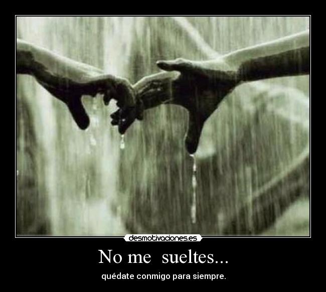 No me sueltes... -