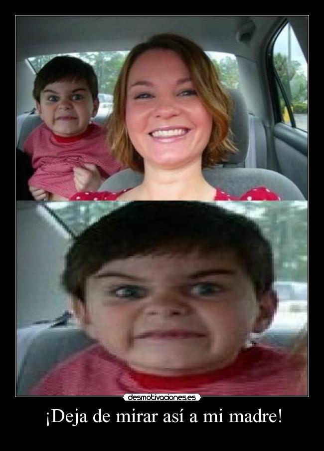 ¡Deja de mirar así a mi madre! - 