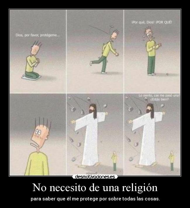 No necesito de una religión - para saber que él me protege por sobre todas las cosas.