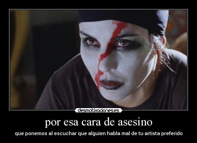 por esa cara de asesino - 