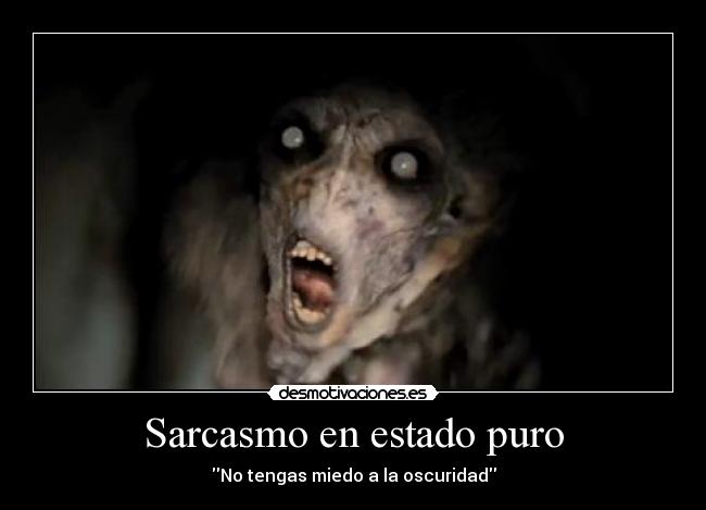 Sarcasmo en estado puro - No tengas miedo a la oscuridad