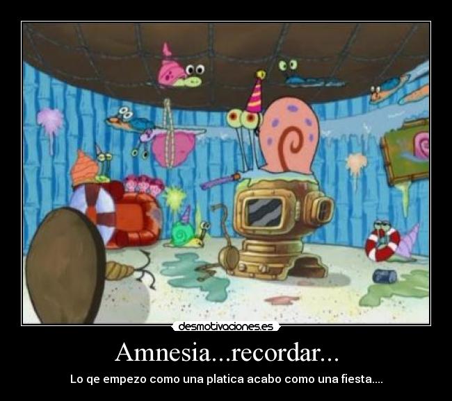 Amnesia...recordar... - Lo qe empezo como una platica acabo como una fiesta....