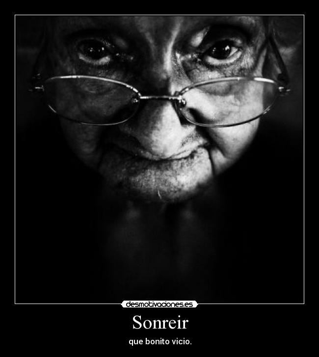 Sonreir - que bonito vicio.