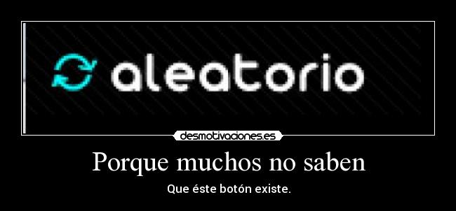 Porque muchos no saben - Que éste botón existe.