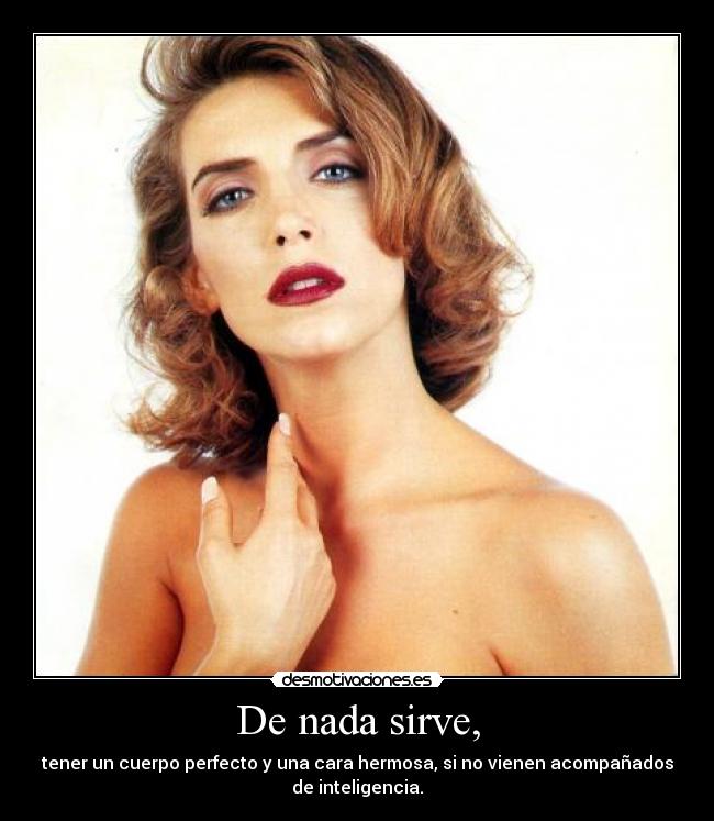 De nada sirve, -