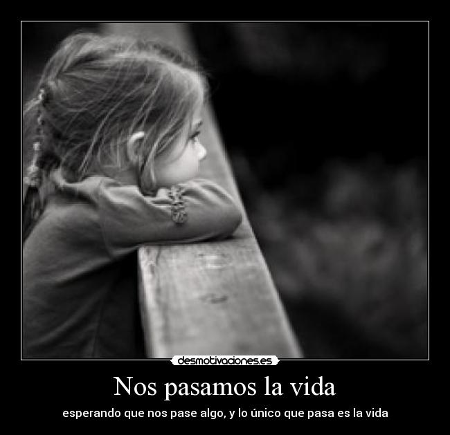 Nos pasamos la vida -
