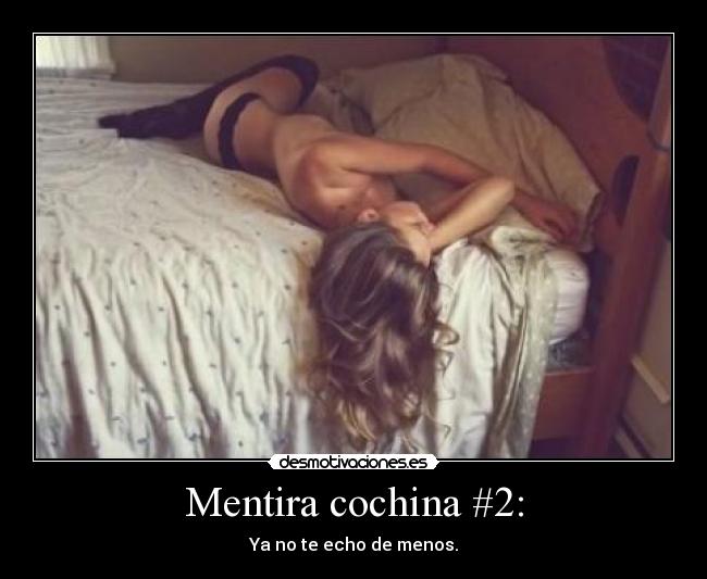 Mentira cochina #2: - Ya no te echo de menos.