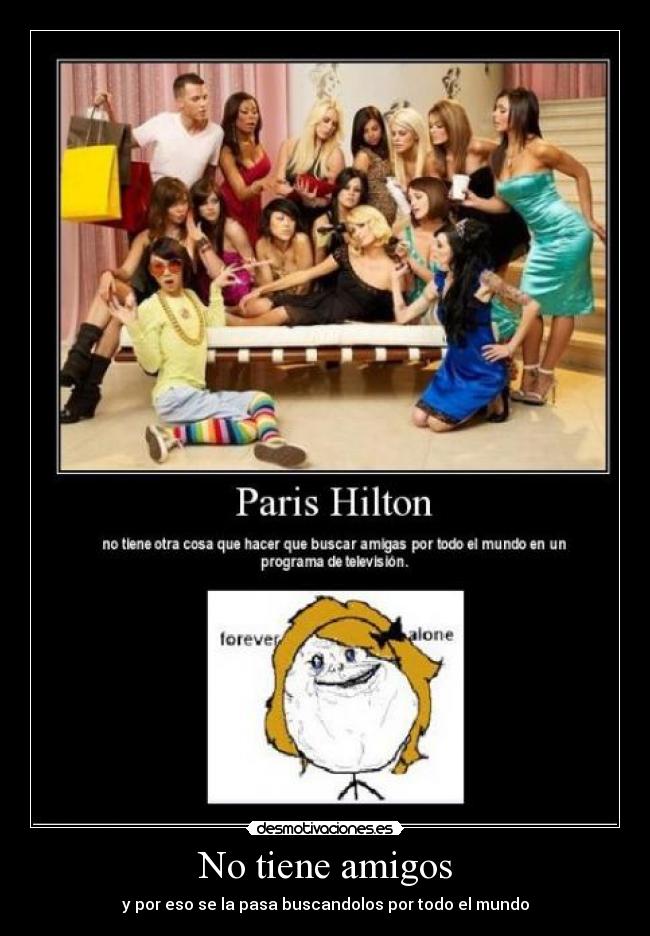 No tiene amigos -