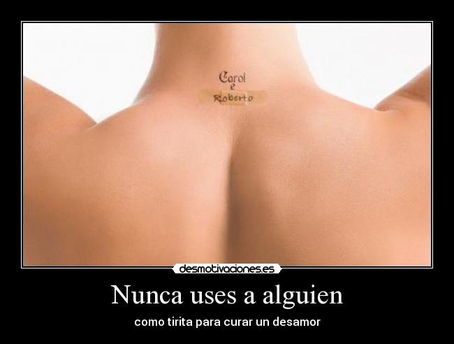 Nunca uses a alguien -