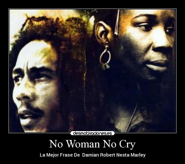 No Woman No Cry -