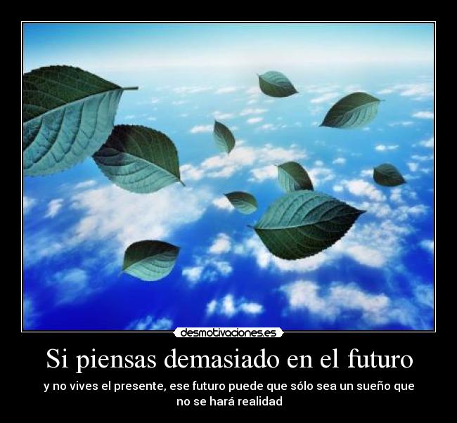 Si piensas demasiado en el futuro -