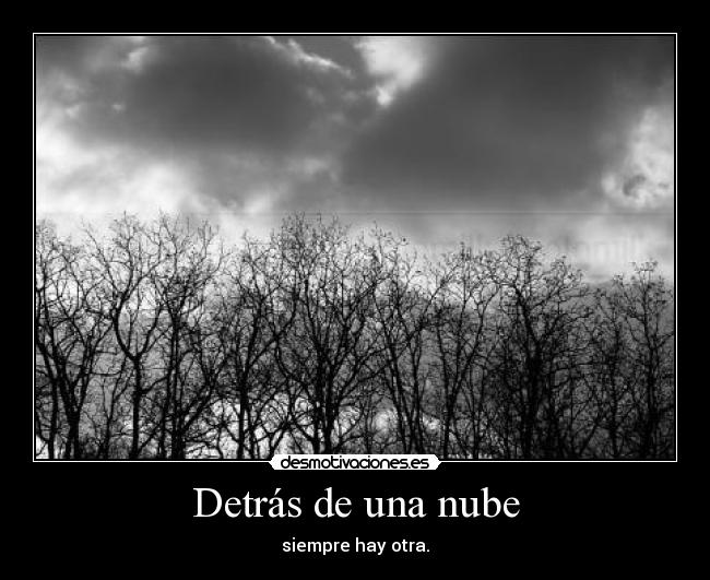 Detrás de una nube - siempre hay otra.