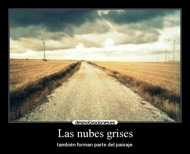 Las nubes grises - también forman parte del paisaje.