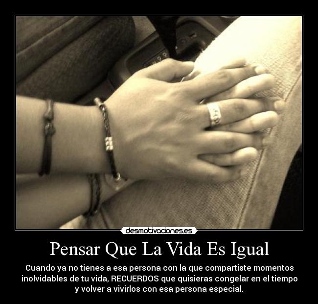 Pensar Que La Vida Es Igual -
