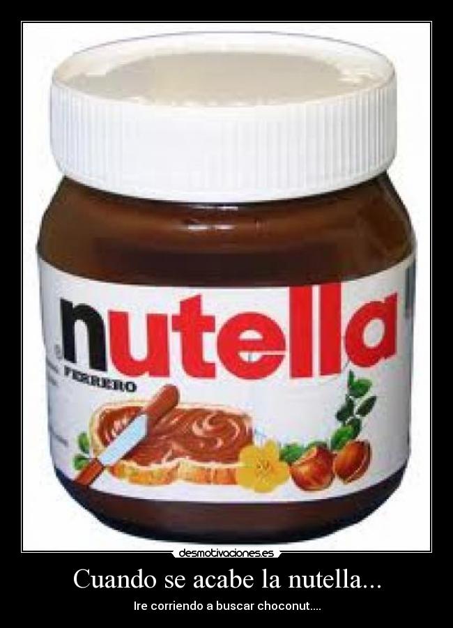 Cuando se acabe la nutella... -
