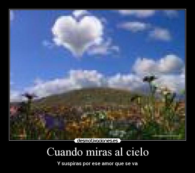 Cuando miras al cielo - Y suspiras por ese amor que se va