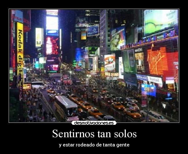 Sentirnos tan solos - y estar rodeado de tanta gente