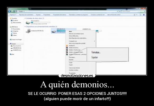 A quién demonios... - SE LE OCURRIO  PONER ESAS 2 OPCIONES JUNTOS!!!!!
(alguien puede morir de un infarto!!!)