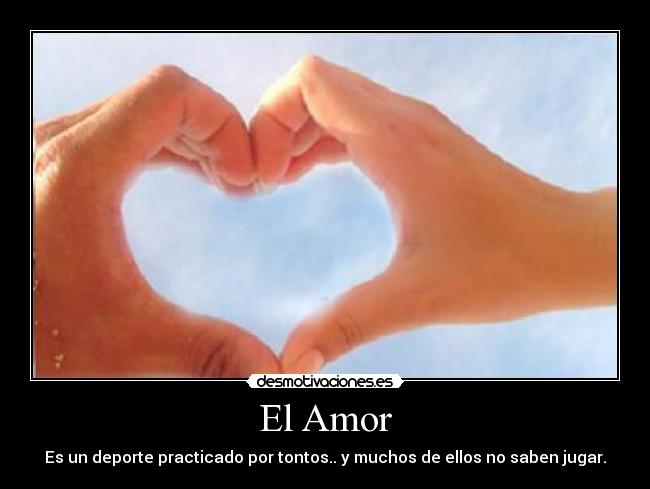 El Amor - Es un deporte practicado por tontos.. y muchos de ellos no saben jugar.
