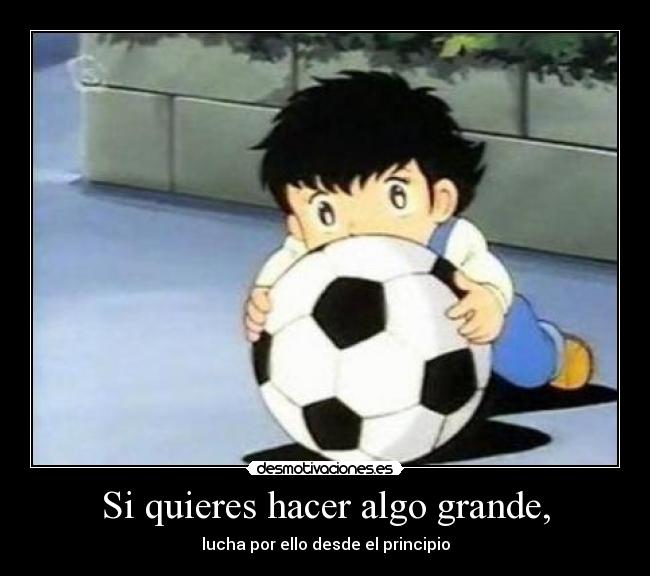 Si quieres hacer algo grande, - 