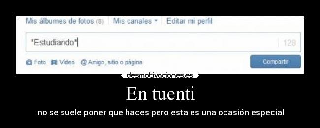 En tuenti - no se suele poner que haces pero esta es una ocasión especial