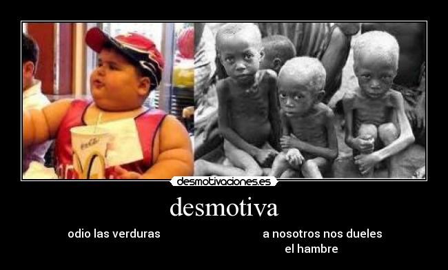 desmotiva - odio las verduras a nosotros nos dueles
el hambre