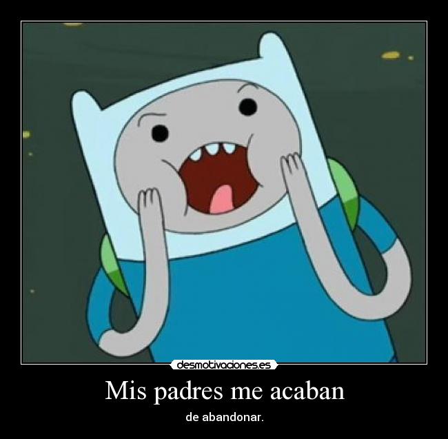 Mis padres me acaban -