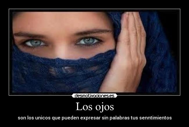 Los ojos - son los unicos que pueden expresar sin palabras tus senntimientos