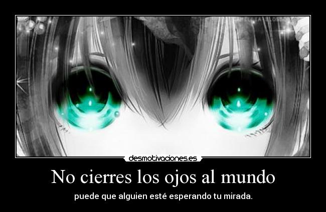 carteles mundo anime cierres los ojos mundo alguien espera mirada moca desmotivaciones