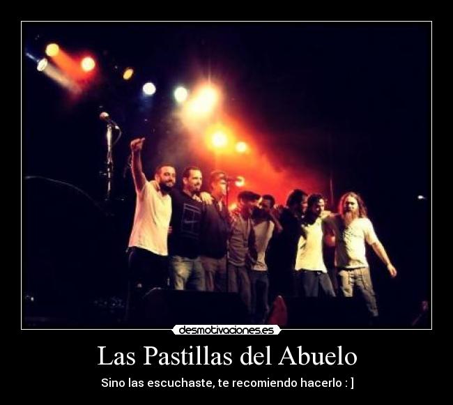 Las Pastillas del Abuelo - Sino las escuchaste, te recomiendo hacerlo : ]