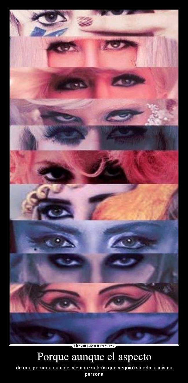 Porque aunque el aspecto - de una persona cambie, siempre sabrás que seguirá siendo la misma persona