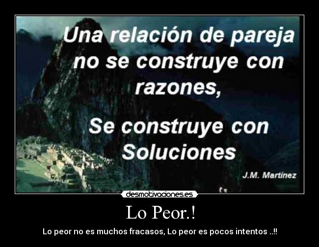 Lo Peor.! - Lo peor no es muchos fracasos, Lo peor es pocos intentos ..!!