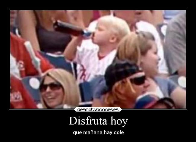 Disfruta hoy - que mañana hay cole