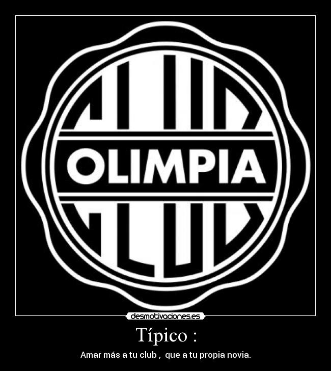 Típico : - Amar más a tu club , que a tu propia novia.