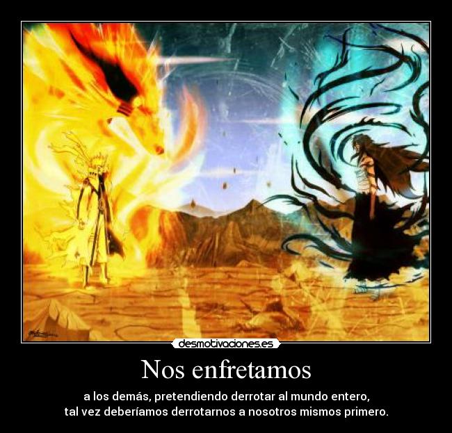 carteles likot enfrentar mundo reflexion naruto modo bijuu bleach ichigo desmotivaciones