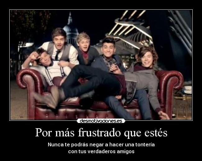 Por más frustrado que estés -